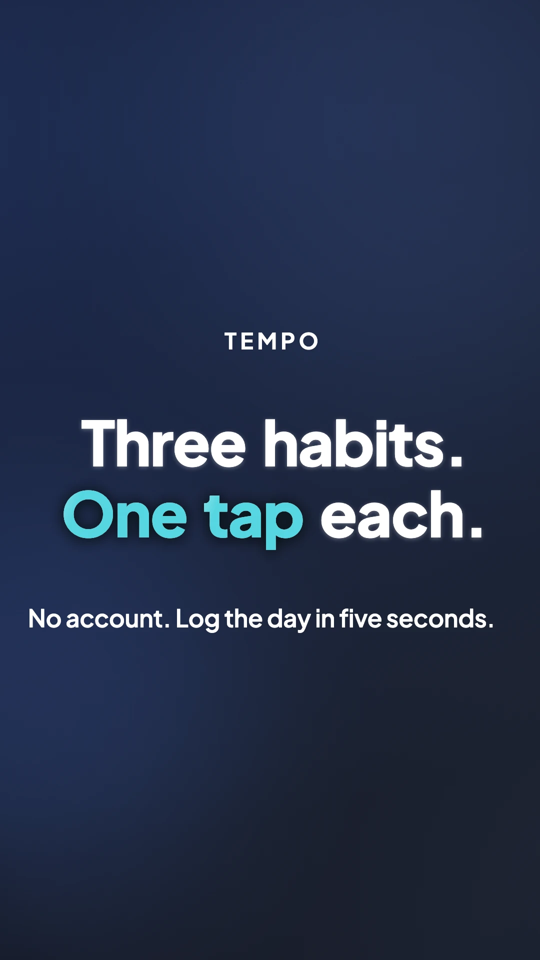 A tall video frame reading Tempo, three habits, one tap each, with a line saying no account and log the day in five seconds.