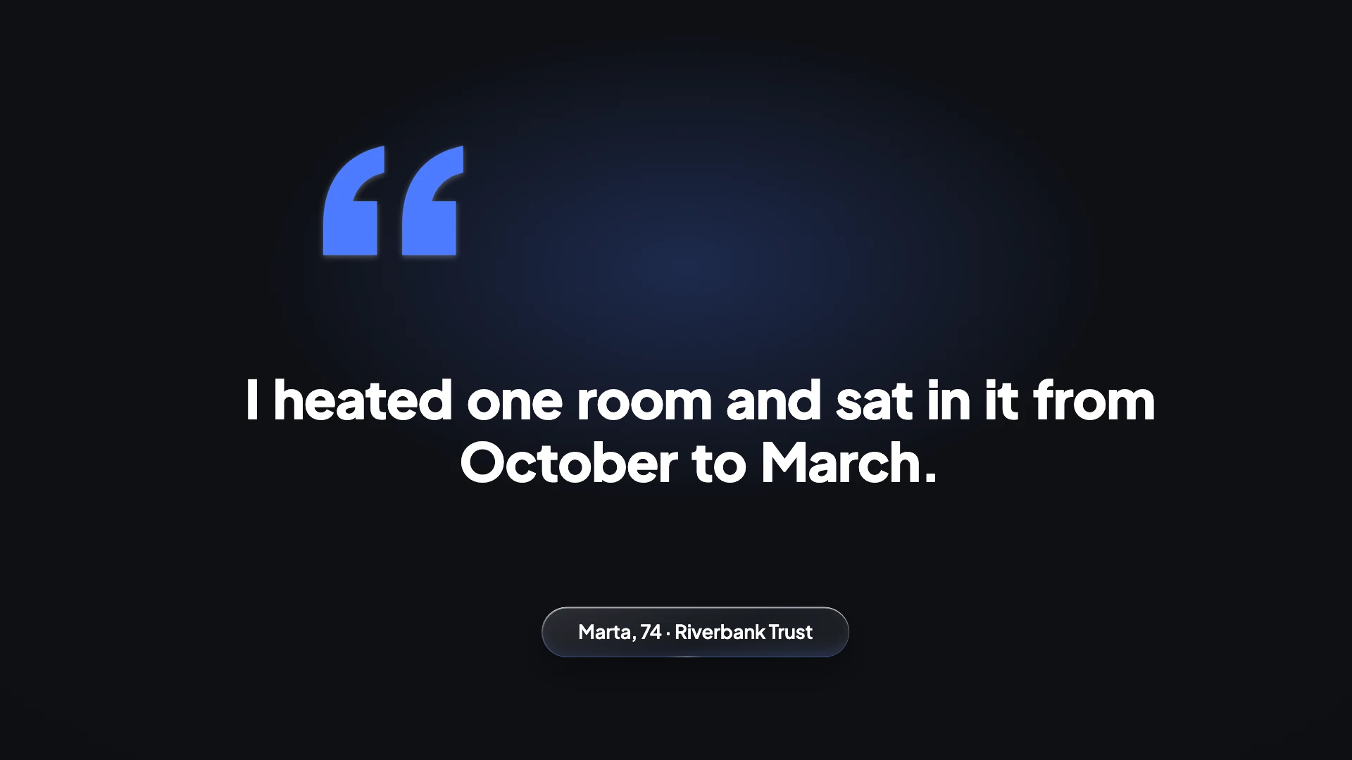 A video frame with a quote reading I heated one room and sat in it from October to March, credited to Marta, 74, Riverbank Trust.